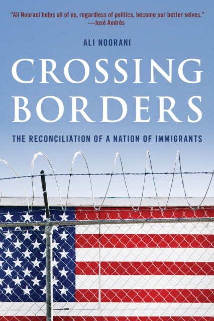 Noorani Ali - Crossing Borders The Reconciliation Of A Nation Of Immigrants - Hardcover