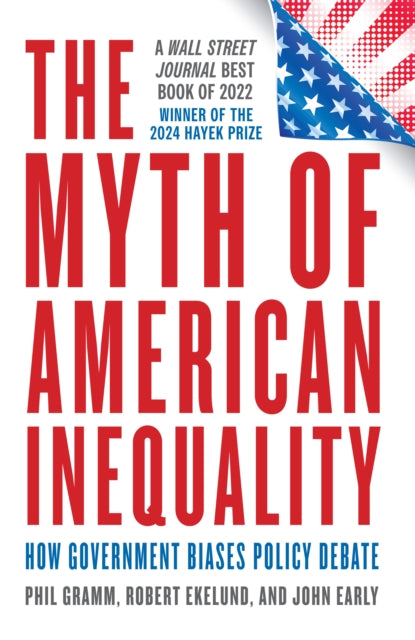 Early John - The Myth Of American Inequality How Government Biases Policy Debate (With A New Preface) - Paperback