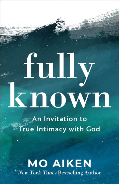 Aiken Mo - Fully Known An Invitation To True Intimacy With God - Paperback