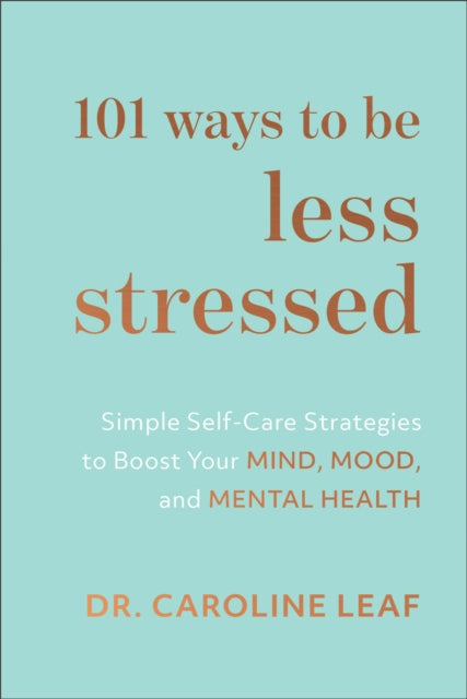 101 Ways To Be Less Stressed Simple Self Care Strategies To Boost Your Mind Mood And Mental Health