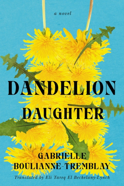 Bechelany - Lynch Eli Tareq El - Dandelion Daughter A Novel - Paperback