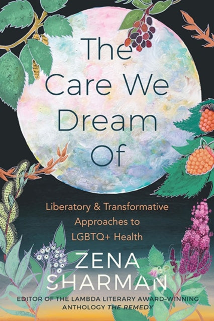 Sharman Zena - The Care We Dream Of Liberatory & Transformative Approaches To Lgbtq+ Health - Paperback
