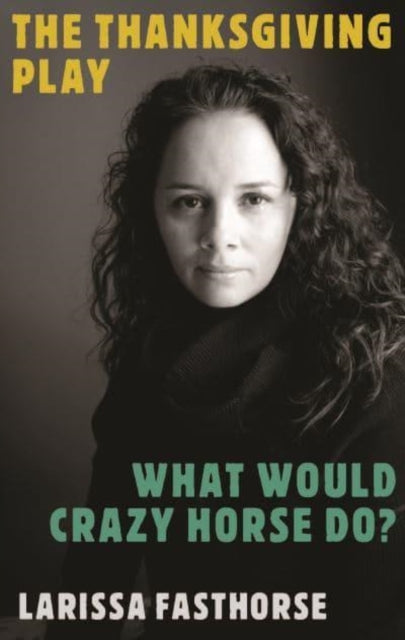 Binding: Paperback
Description: Select Guide Rating
Title: The Thanksgiving Play / What Would Crazy Horse Do? Two Plays
Author(s): Fasthorse Larissa
Publisher: Theatre Communications Group Inc. U. S.