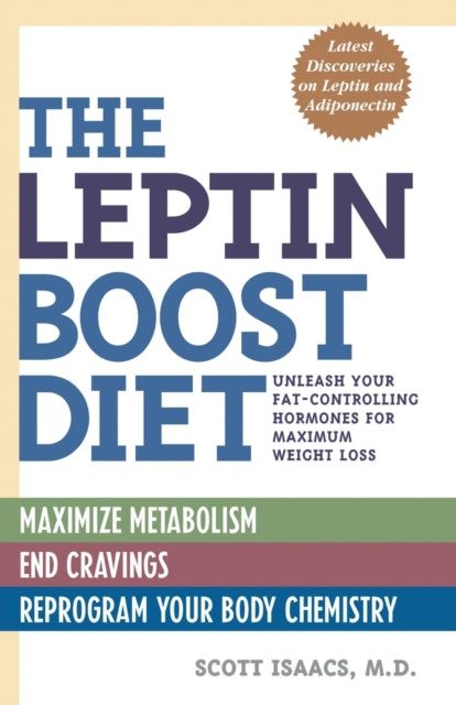 Isaacs Scott Md. F. A. C. P F. A. C. E. - The Leptin Boost Diet Unleash Your Fat - Controlling Hormones For Maximum Weight Loss - Paperback