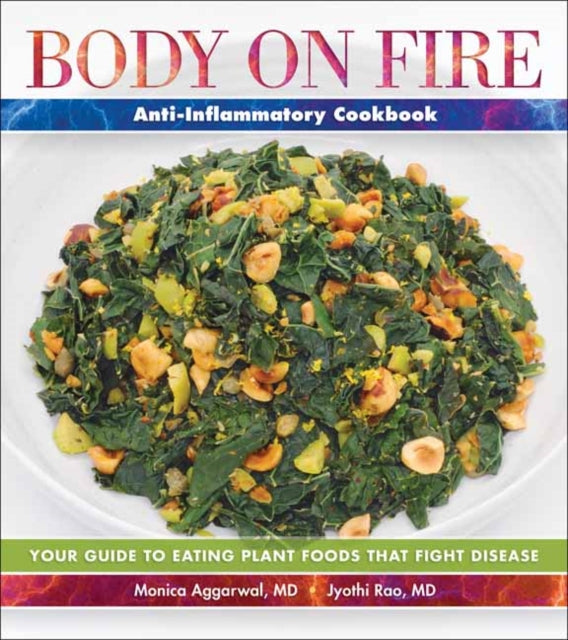 Rao Jyothi - Body On Fire Anti - Flammatory Cookbook Your Guide To Eating Disease - Fighting Plant Foods - Paperback