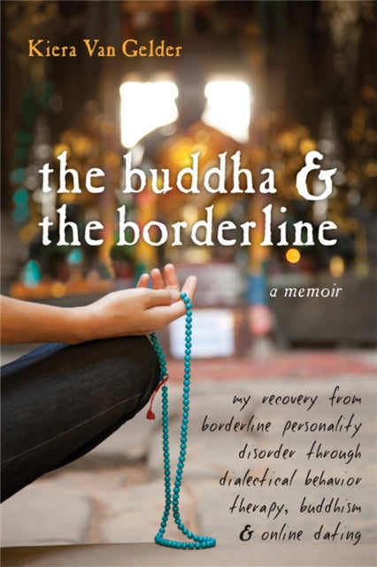 Van Gelder Kiera - Buddha & The Borderline My Recovery From Borderline Personality Disorder Through Dialectical Behavior Therapy Buddhism & Online Dating - Paperback