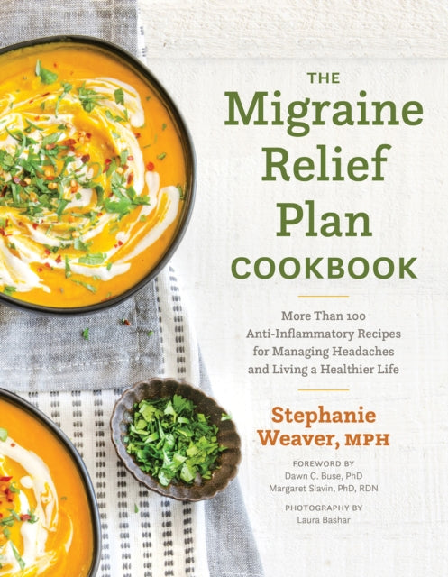 Weaver Stephanie - The Migraine Relief Plan Cookbook More Than 100 Anti - Inflammatory Recipes For Managing Headaches And Living A Healthier Life - Hardcover