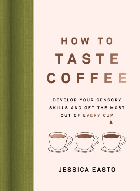 Easto Jessica - How To Taste Coffee Develop Your Sensory Skills And Get The Most Out Of Every Cup - Hardcover
