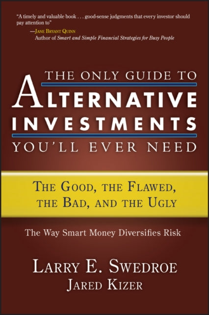 Kizer Jared - The Only Guide To Alternative Investments You'll Ever Need The Good The Flawed The Bad And The Ugly - Hardcover