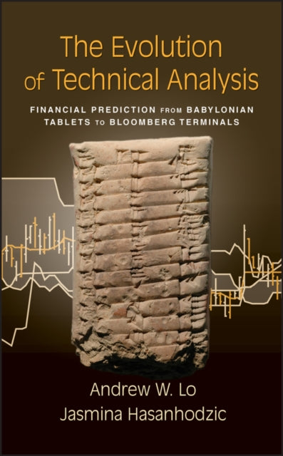 Hasanhodzic Jasmina - The Evolution Of Technical Analysis Financial Prediction From Babylonian Tablets To Bloomberg Terminals - Hardcover