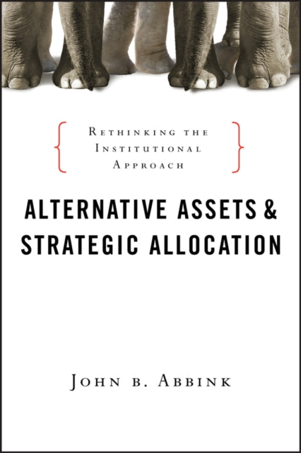 Binding: Hardcover
Title: Alternative Assets And Strategic Allocation Rethinking The Institutional Approach
Author(s): Abbink John B.
Publisher: Bloomberg Press
Barcode: 9781576603680
Pages: 528 Pages
Publication Date: 8/2/2010
Series: Bloomberg
Category: Finance & Accounting