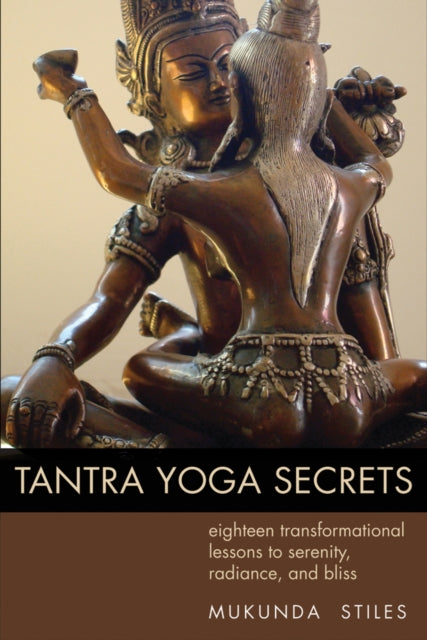 Stiles Mukunda (Mukunda Stiles) - Tantra Yoga Secrets Eighteen Transformational Lessons To Serenity Radiance And Bliss - Paperback