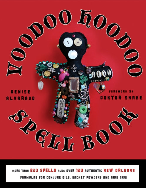 Alvarado Denise (Denise Alvarado) - Voodoo Hoodoo Spellbook More Than 200 Spells Plus Over 100 Authentic New Orleans Formulas For Conjure Oils Sachet Powders And Gris Gris - Paperback
