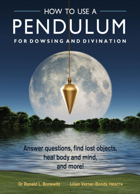 Verner - Bonds Lilian (Lilian Verner - Bonds) - How To Use A Pendulum For Dowsing And Divination Answer Questions Find Lost Objects Heal Body And Mind And More!