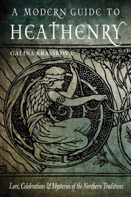 Krasskova Galina (Galina Krasskova) - A Modern Guide To Heathenry Lore Celebrations & Mysteries Of The Northern Traditions - Paperback