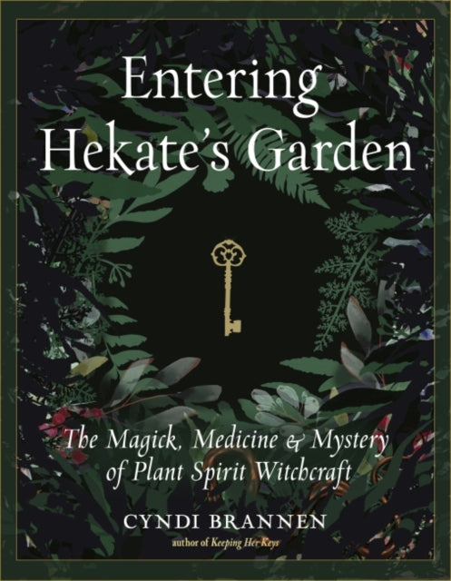 Brannen Cyndi (Cyndi Brannen) - Entering Hekate's Garden The Magick Medicine & Mystery Of Plant Spirit Witchcraft - Paperback