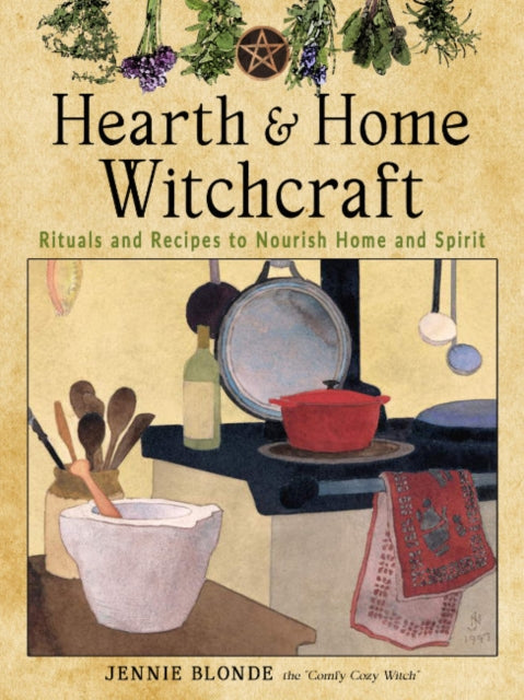 Blonde Jennie (Jennie Blonde) - Hearth And Home Witchcraft Rituals And Recipes To Nourish Home Ans Spirit - Paperback