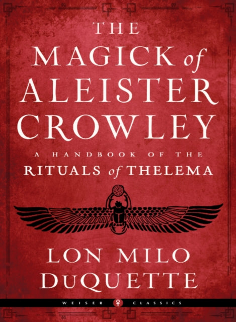 Duquette Lon Milo (Lon Milo Duquette) - The Magick Of Aleister Crowley A Handbook Of The Rituals Of Thelema Weiser Classics - Paperback