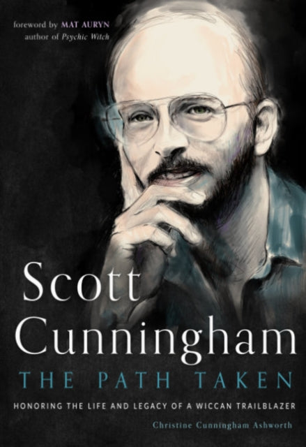 Ashworth Christine Cunningham (Christine Cunningham Ashworth) - Scott Cunningham - The Path Taken Honoring The Life And Legacy Of A Wiccan Trailblazer - Paperback