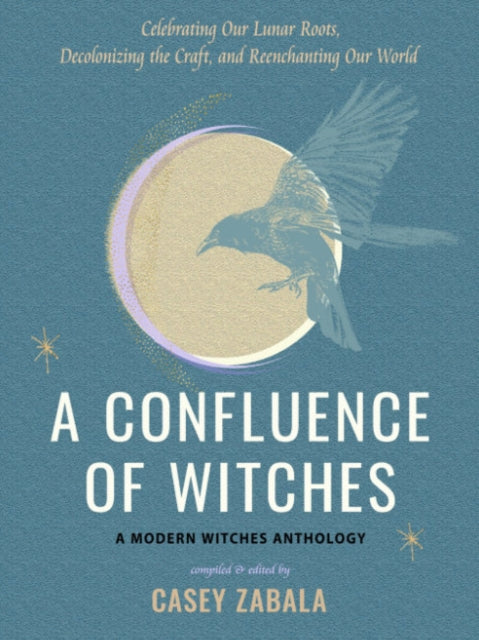 Red Wheel/ Weiser - A Confluence Of Witches Celebrating Our Lunar Roots Decolonizing The Craft And Reenchanting Our World - A Modern Witches Anthology - Paperback