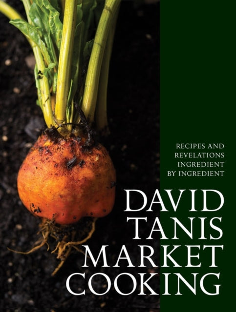 Tanis David - David Tanis Market Cooking Recipes And Revelations Ingredient By Ingredient - Hardcover