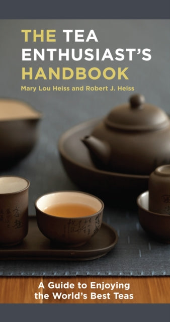Heiss Robert J. - The Tea Enthusiast's Handbook A Guide To The World's Best Teas - Paperback