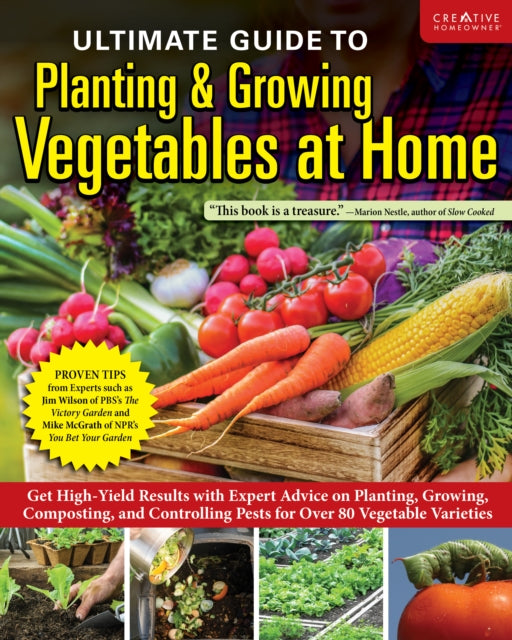 Editors Of Creative Homeowner - Ultimate Guide To Planting And Growing Vegetables At Home Expert Tips - - When And Where To Plant Pests & Disease Control For Over 70 Vegetables - Paperback