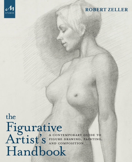 Zeller Robert - The Figurative Artist's Handbook A Contemporary Guide To Figure Drawing Painting And Composition - Hardcover