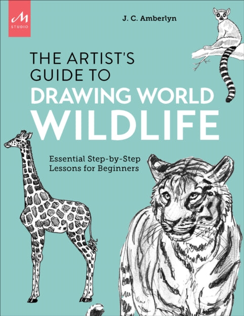 Amberlyn J. C. - Artist's Guide To Drawing World Wildlife Essential Step - By - Step Lessons For Beginners - Paperback