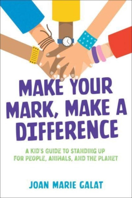 Galat Joan Marie - Make Your Mark Make A Difference A Kid's Guide To Standing Up For People Animals And The Planet - Paperback