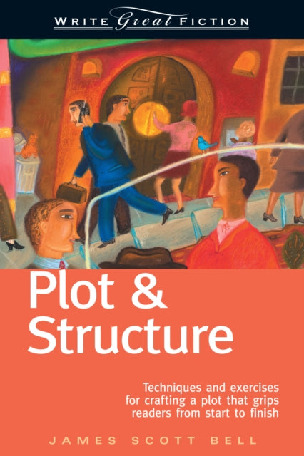 Bell James Scott - Plot And Structure Techniques And Exercises For Crafting And Plot That Grips Readers From Start To Finish - Paperback