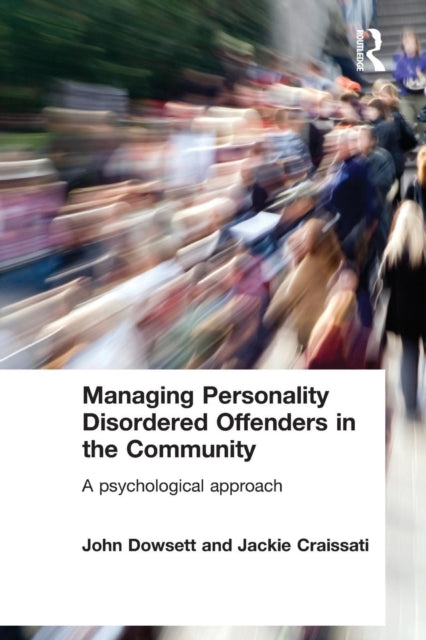 Craissati Jackie (Oxleas Nhs Trust South East London Uk) - Managing Personality Disordered Offenders In The Community A Psychological Approach - Paperback