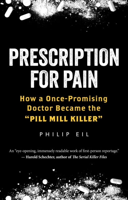 Eil Philip - Prescription For Pain How A Once - Promising Doctor Became The Pill Mill Killer' - Hardcover