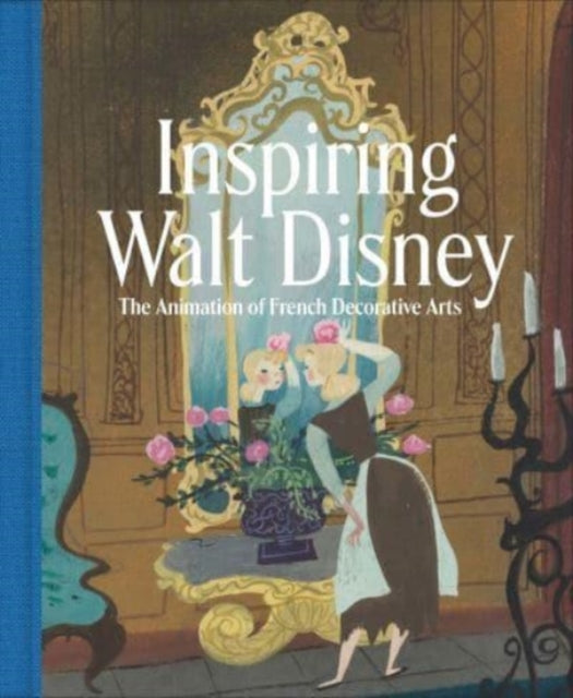 Burchard Wolf - Inspiring Walt Disney The Animation Of French Decorative Arts - Hardcover
