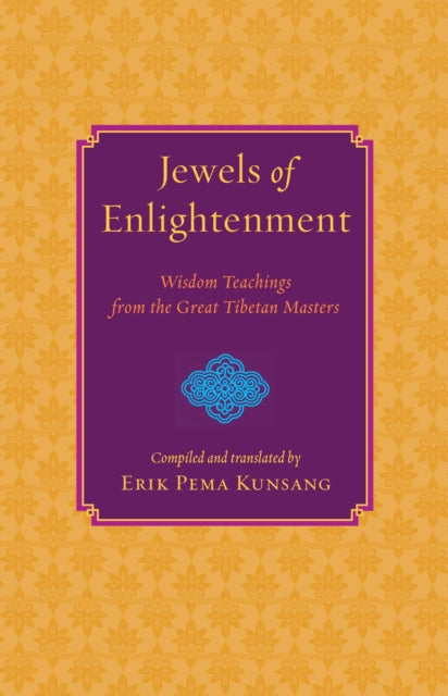 Binding: Paperback
Title: Jewels Of Enlightenment Wisdom Teachings From The Great Tibetan Masters
Author(s): Kunsang Erik Pema
Publisher: Shambhala Publications Inc
Barcode: 9781590301791
Pages: 288 Pages
Publication Date: 3/3/2015
Category: Tibetan Buddhism