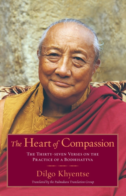 Khyentse Dilgo - The Heart Of Compassion The Thirty - Seven Verses On The Practice Of A Bodhisattva - Paperback