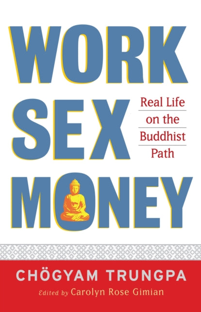 Trungpa Chogyam - Work Sex Money Real Life On The Path Of Mindfulness - Paperback