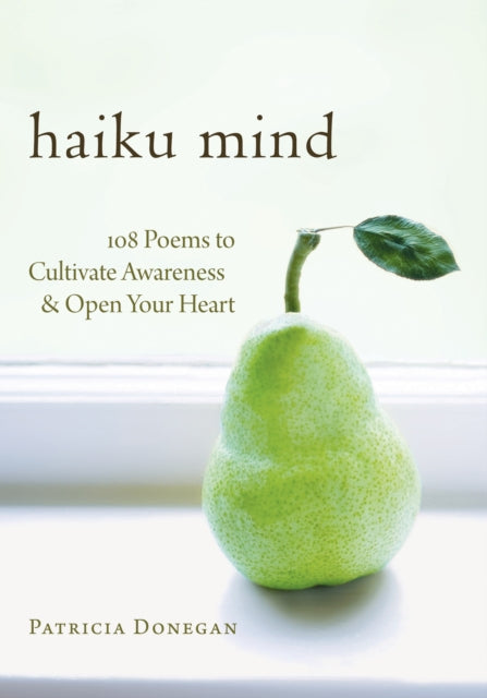 Donegan Patricia - Haiku Mind 108 Poems To Cultivate Awareness And Open Your Heart - Paperback