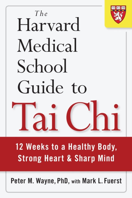 Fuerst Mark L. - The Harvard Medical School Guide To Tai Chi 12 Weeks To A Healthy Body Strong Heart And Sharp Mind - Paperback