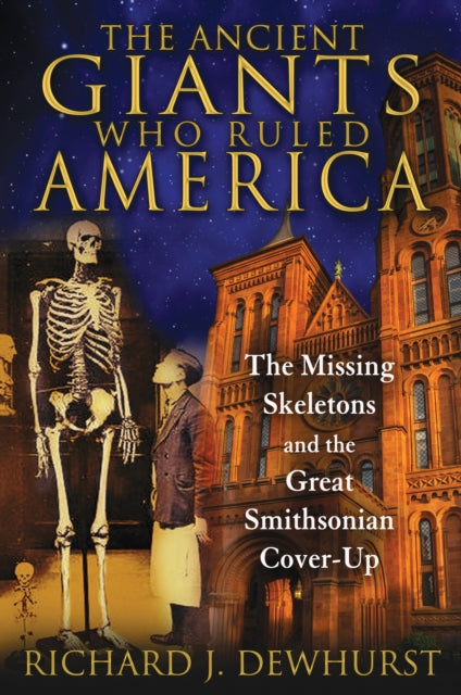 Dewhurst Richard J. - The Ancient Giants Who Ruled America The Missing Skeletons And The Great Smithsonian Cover - Up - Paperback