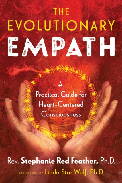 Red Feather Rev. Stephanie - The Evolutionary Empath A Practical Guide For Heart - Centered Consciousness - Paperback