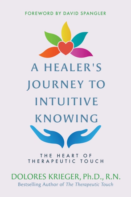 Krieger Dolores - A Healer's Journey To Intuitive Knowing The Heart Of Therapeutic Touch - Paperback