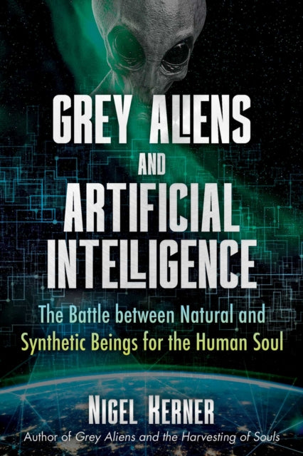 Kerner Nigel - Grey Aliens And Artificial Intelligence The Battle Between Natural And Synthetic Beings For The Human Soul - Paperback