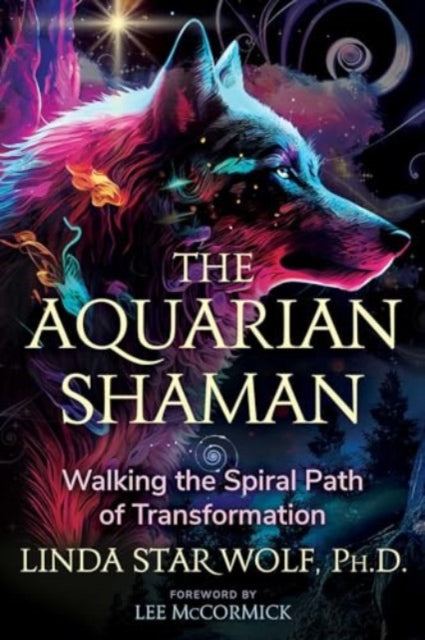 Star Wolf Linda Ph. D. - The Aquarian Shaman Walking The Spiral Path Of Transformation - Paperback