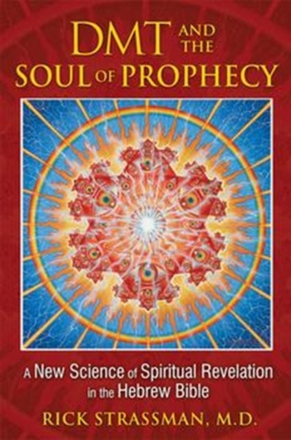 Strassman Rick Md - Dmt And The Soul Of Prophecy A New Science Of Spiritual Revelation In The Hebrew Bible - Paperback