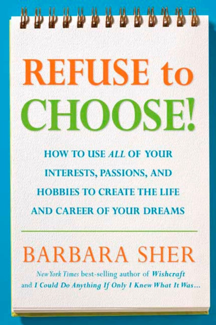 Sher Barbara - Refuse To Choose! Use All Of Your Interests Passions And Hobbies To Create The Life And Career Of Your Dreams - Paperback