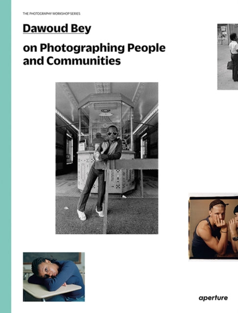Bey Dawoud - Dawoud Bey On Photographing People And Communities The Photography Workshop Series - Paperback