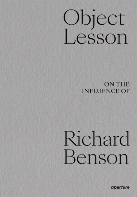 Aperture - Object Lesson: On The Influence Of Richard Benson - Hardcover