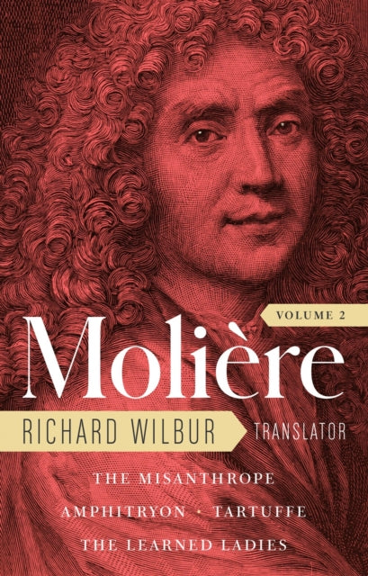 Wilbur Richard - Moliere: The Complete Richard Wilbur Translations Volume 2 The Misanthrope / Amphitryon / Tartuffe / The Learned Ladies - Hardcover