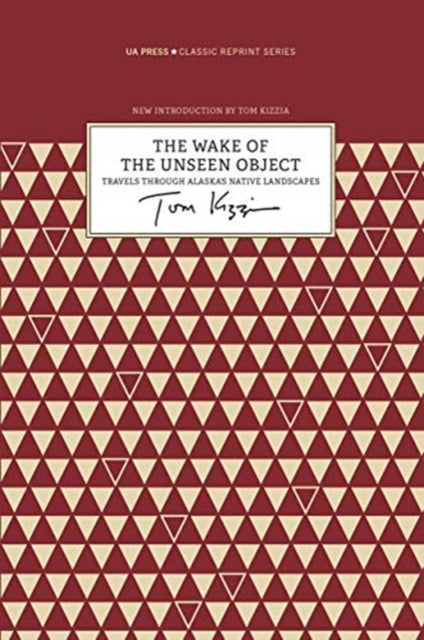 Kizzia Tom - The Wake Of The Unseen Object Travels Through Alaska`s Native Landscapes - Paperback